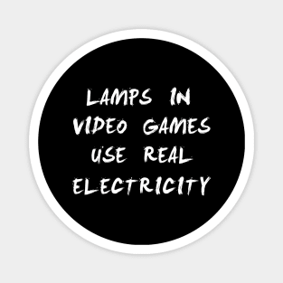 lamps in video games use real electricity Magnet